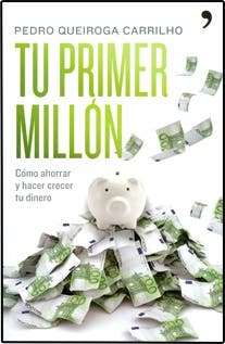 Tu primer millón: cómo ahorrar y hacer crecer tu dinero, de Pedro Queiroga Carrilho